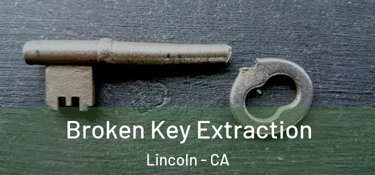 Broken Key Extraction Lincoln - CA