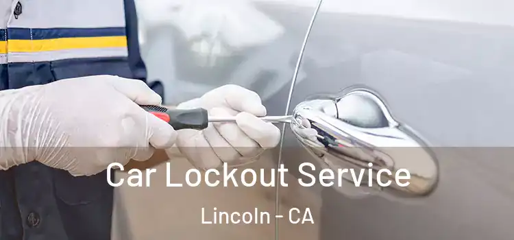 Car Lockout Service Lincoln - CA