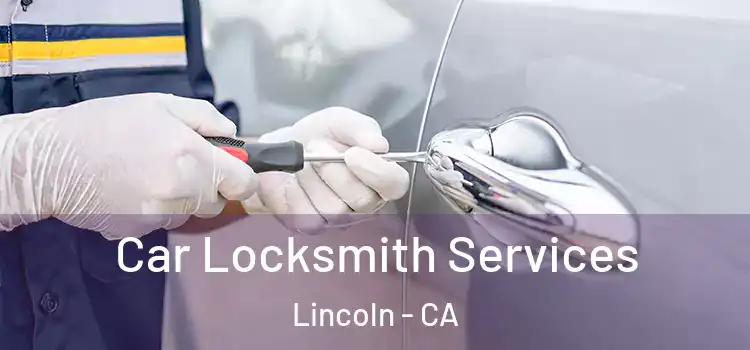 Car Locksmith Services Lincoln - CA