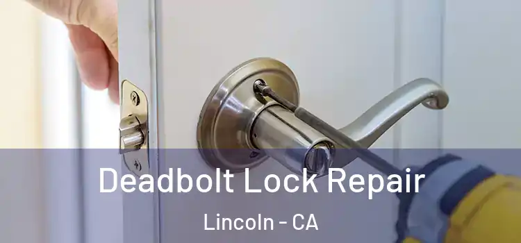 Deadbolt Lock Repair Lincoln - CA