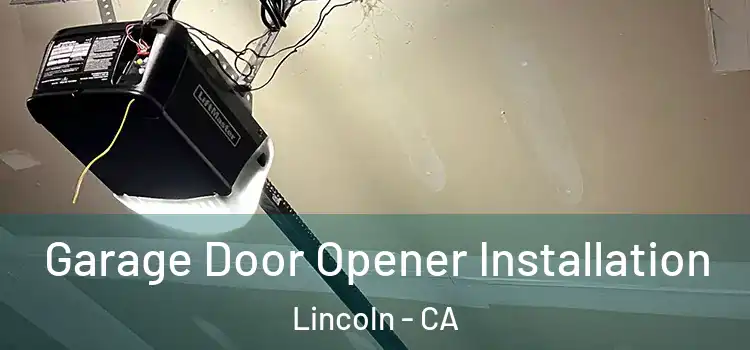  Garage Door Opener Installation Lincoln - CA