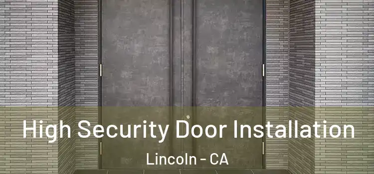 High Security Door Installation Lincoln - CA
