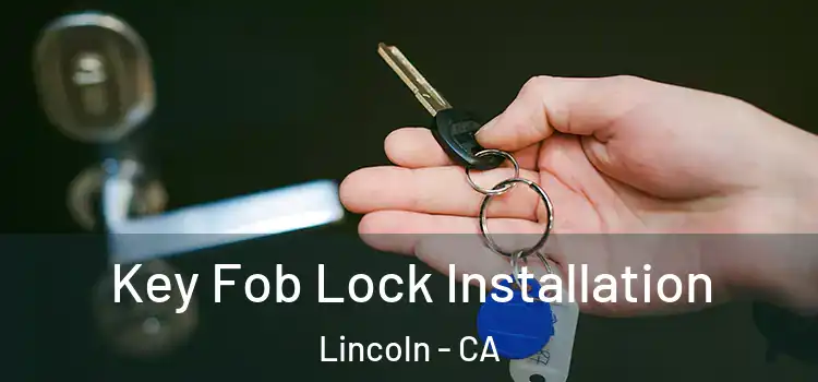 Key Fob Lock Installation Lincoln - CA