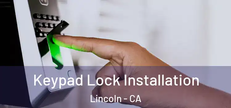 Keypad Lock Installation Lincoln - CA